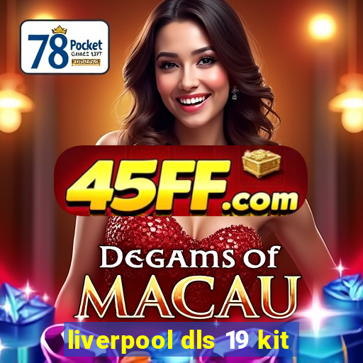 liverpool dls 19 kit